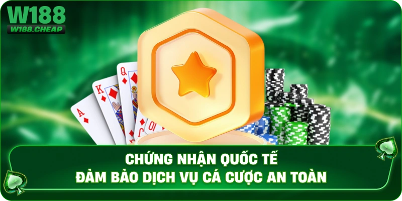 Chứng nhận quốc tế đảm bảo dịch vụ cá cược an toàn