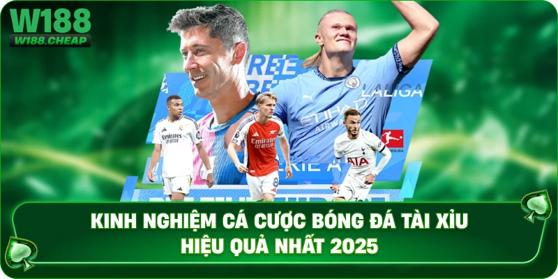 Kinh Nghiệm Cá Cược Bóng Đá Tài Xỉu Hiệu Quả Nhất 2025